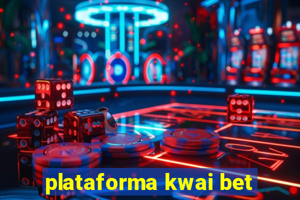 plataforma kwai bet